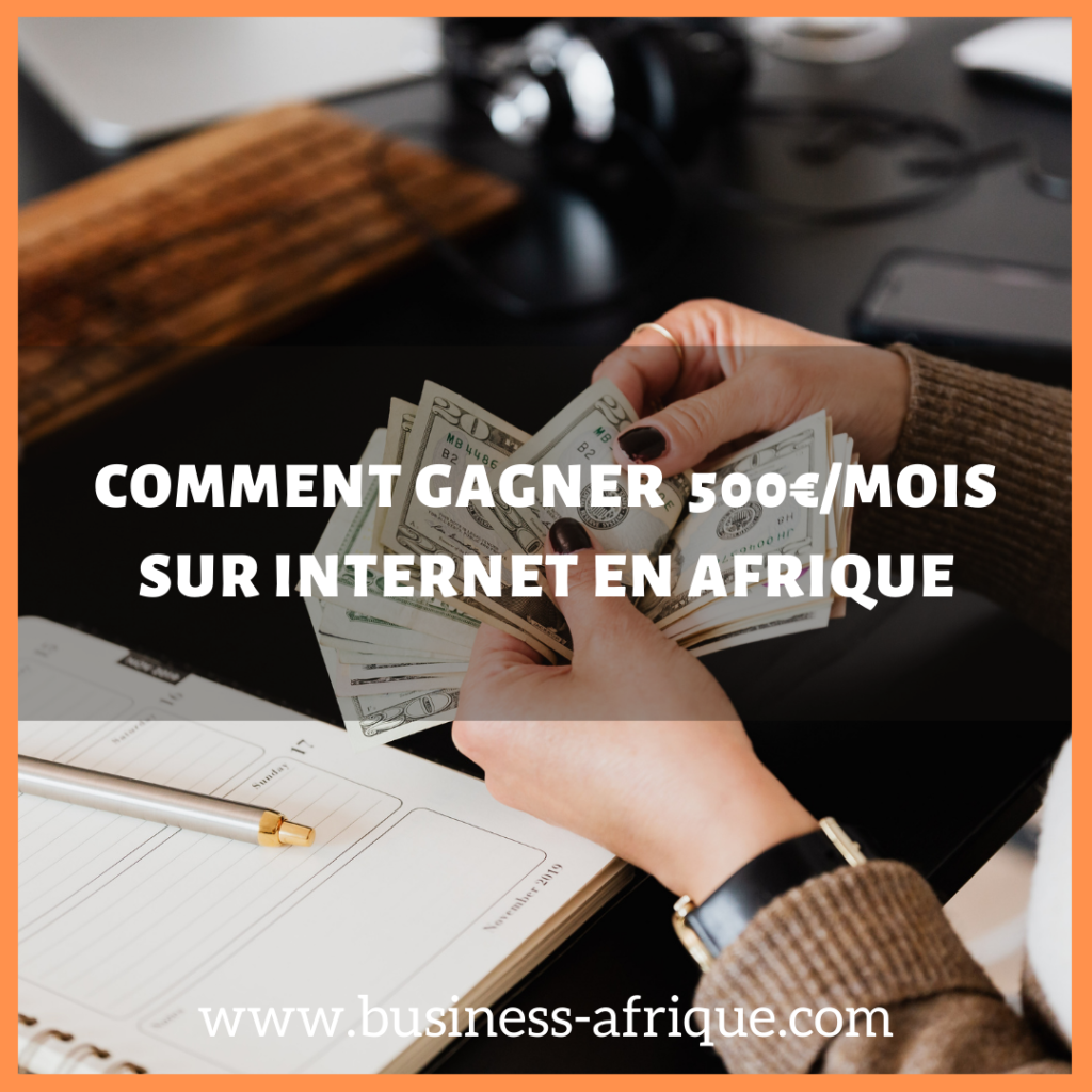 comment gagner 500€/mois sur internet en Afrique depuis chez toi