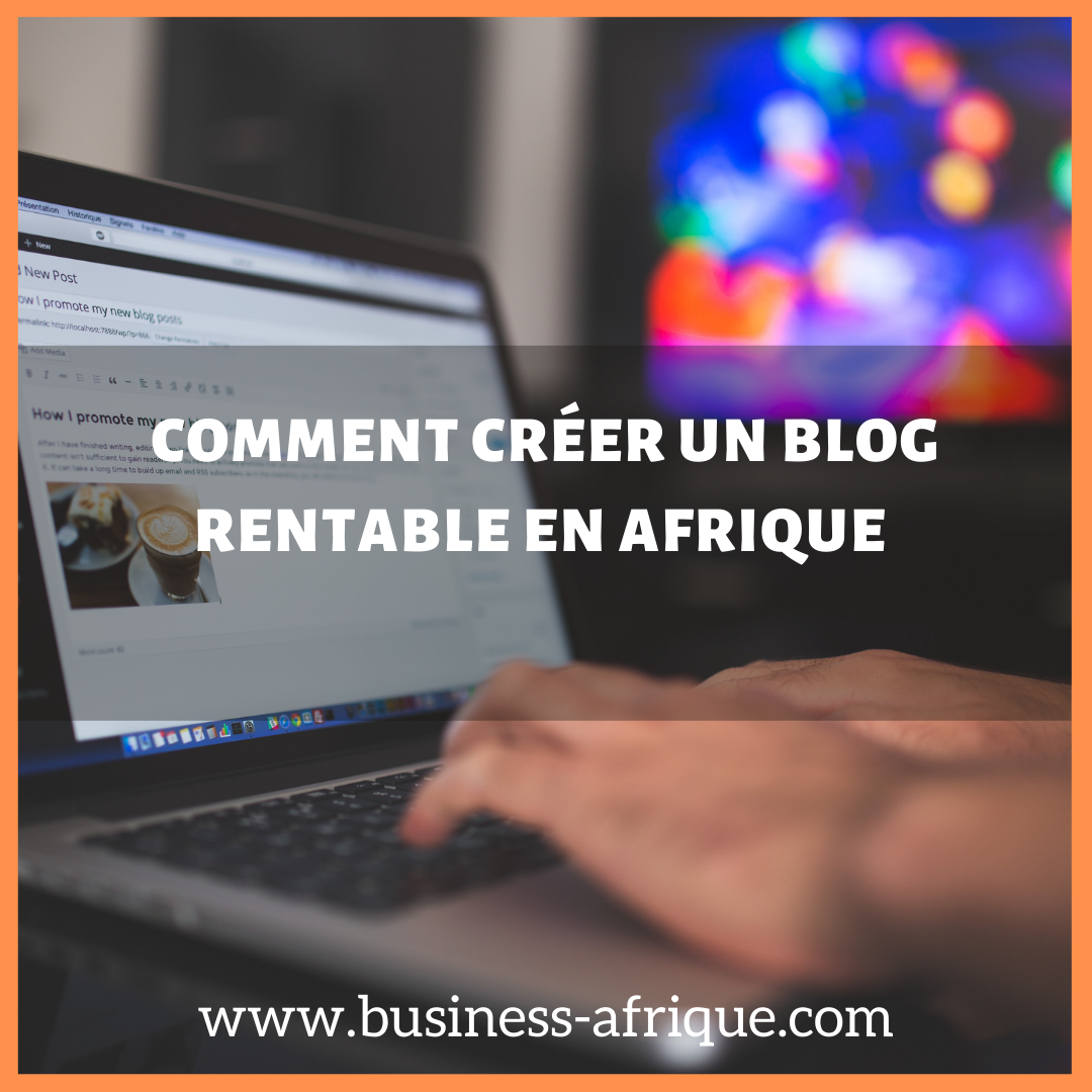 Comment créer un blog rentable en Afrique : 7 conseils